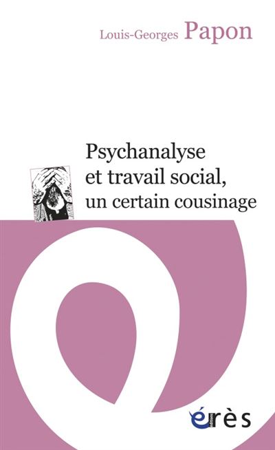Psychanalyse et travail social, un certain cousinage -  Louis-Georges PAPON - broché