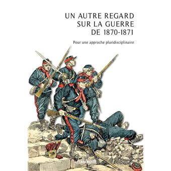 Un autre regard sur la Guerre de 1870-1871