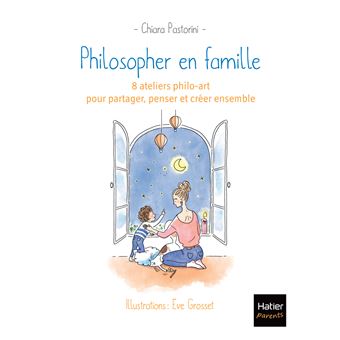 Philosopher en famille - 8 séances de philo-art pour  partager, penser et créer ensemble