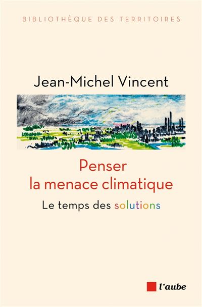 Penser la menace climatique - Le temps des solutions - Jean-Michel Vincent - broché