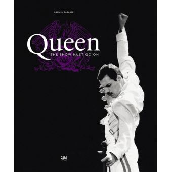 Queen The Show Must Go On Avec 1 Dvd 1 Cd Audio Dernier Livre De Manuel Rabasse Precommande Date De Sortie Fnac