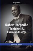Robert Stéphane Tchichellé, l'honneur de servir