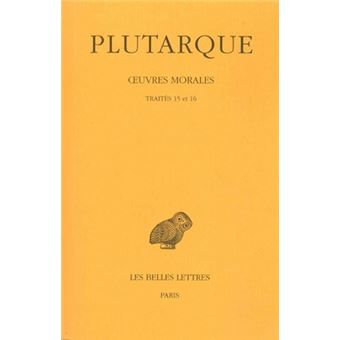 Œuvres morales. Tome III : Traités 15 et 16