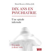 Dix ans en psychiatrie - Un récit à deux voix