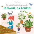 Tomates, fraises, tournesol... Je plante, ça pousse !