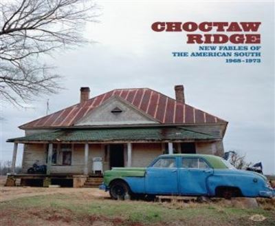 Choctaw Ride: New Fables Of The American South 1968-1978