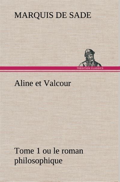 Aline et Valcour, tome 1 ou le roman philosophique -  Sade - broché