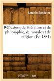 Réflexions de littérature et de philosophie, de morale et de religion