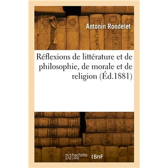Réflexions de littérature et de philosophie, de morale et de religion