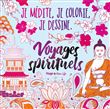 Je médite, je colorie, je dessine - Voyages spirituels