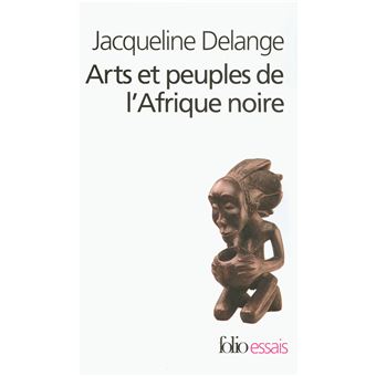 Arts Et Peuples De L Afrique Noire Introduction A Une Analyse Des Creations Plastiques Poche Jacqueline Delange Michel Leiris Achat Livre Fnac