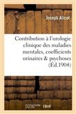 Contribution à l'urologie clinique des maladies mentales, coefficients urinaires dans les psychoses