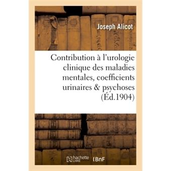 Contribution à l'urologie clinique des maladies mentales, coefficients urinaires dans les psychoses