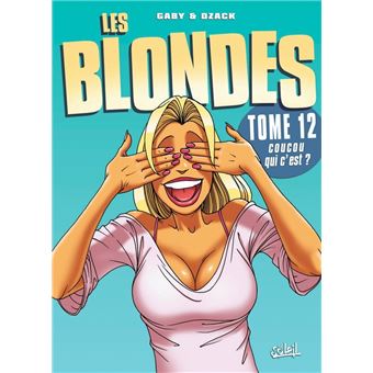 Les Blondes Coucou Qui C Est Tome 12 Les Blondes Dzack Gaby Broche Achat Livre Fnac