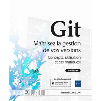 Git - Maîtrisez la gestion de vos versions (concepts, utilisation et cas pratiques) (3e édition)