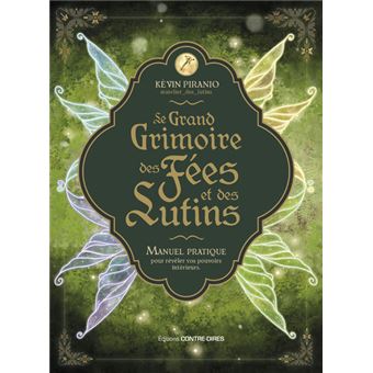 Le Grand Grimoire des fées et des lutins - Manuel pratique pour révéler vos pouvoirs intérieurs