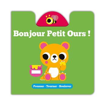 Pousser - tourner - soulever - bonjour petit ours !