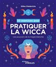 50 exercices pour pratiquer la wicca