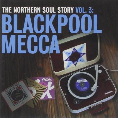The Northern Soul Story Volume 3 : Blackpool Mecca