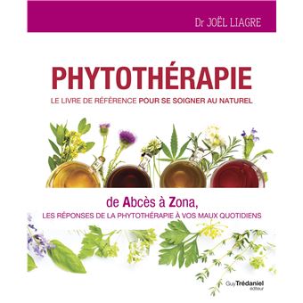 Phytothérapie - Le livre de référence pour se soigner au naturel - De abcès à zona
