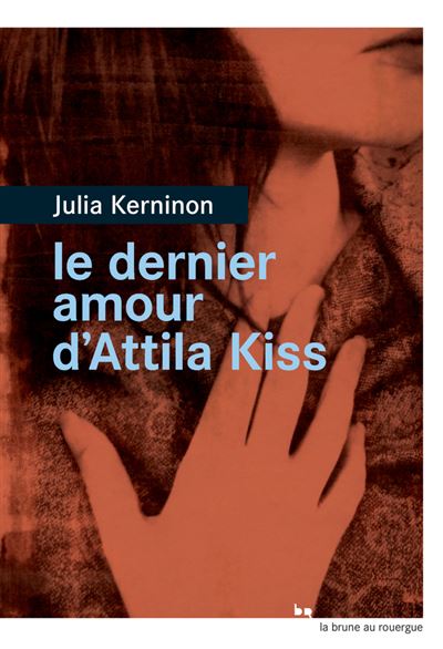 Dernier Amour D Attila Kiss Le Broche Julia Kerninon Achat Livre Ou Ebook Fnac