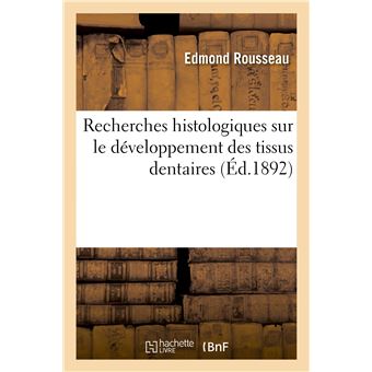 Recherches histologiques sur le développement des tissus dentaires