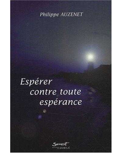 Espérer contre toute espérance - Philippe Auzenet - broché