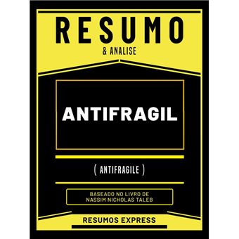 Resumo & Analise - Antifragil (Antifragile) - Baseado No Livro De Nassim Nicholas Taleb - 1