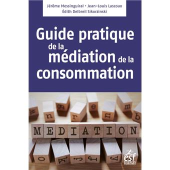 Médiation de la consommation, le guide pratique