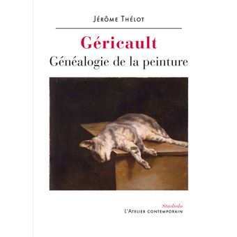 Géricault. Généalogie de la peinture