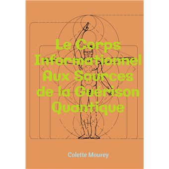 Le Corps Informationnel - Aux Sources de la Guérison Quantique
