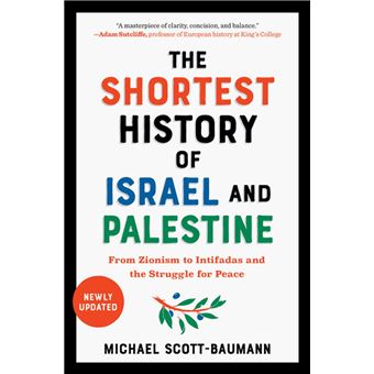 The Shortest History of Israel and Palestine From Zionism to Intifadas ...