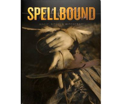 SPELLBOUND: MAGIC, RITUAL AND WITCHCRAFT