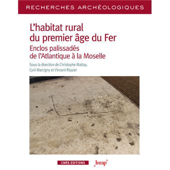 L'habitat rural du premier âge du Fer - Enclos palissadés de l'Atlantique à la Moselle