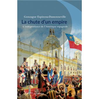 La chute d'un empire L'indépendance de l'Amérique espagnole broché