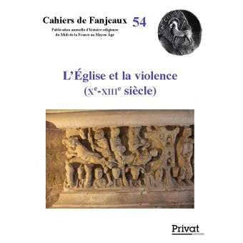 CAHIERS DE FANJEAUX n°54 - L'EGLISE ET LA VIOLENCE Xe-XIIIe s.