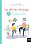 Les réflexes archaïques : 8 séances pour stimuler et renforcer le potentiel de votre enfant