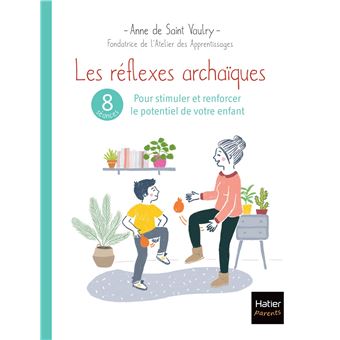 Les réflexes archaïques : 8 séances pour stimuler et renforcer le potentiel de votre enfant