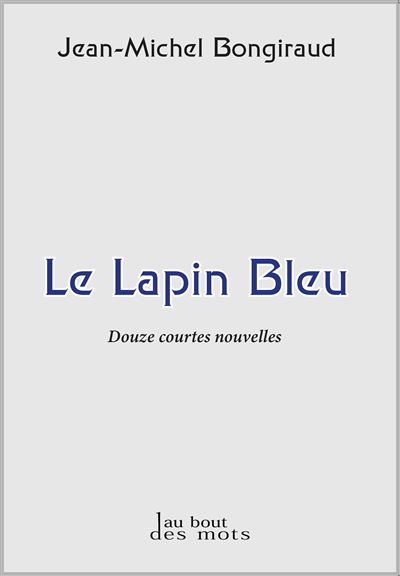 Le Lapin Bleu - Jean-Michel Bongiraud - broché
