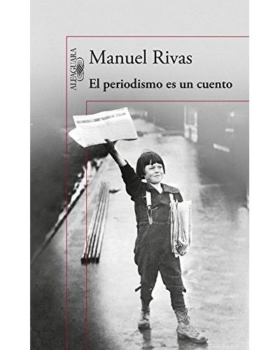 Periodismo es un cuento - Manuel Rivas - broché