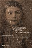 Seule la terre viendra à notre secours - Journal d'une déportée du génocide arménien