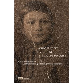 Seule la terre viendra à notre secours - Journal d'une déportée du génocide arménien
