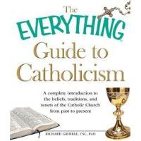 The Everything Guide to Catholicism