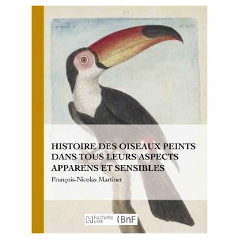 Histoire des oiseaux peints dans tous leurs aspects apparens et sensibles
