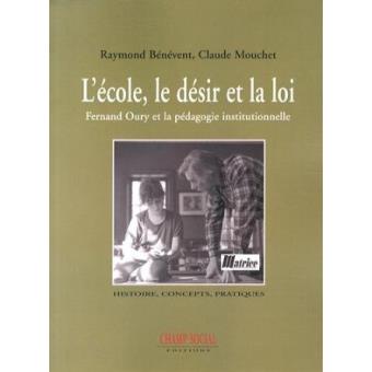 L'Ecole, Le Desir Et La Loi, Fernand Oury Et La Pedagogie