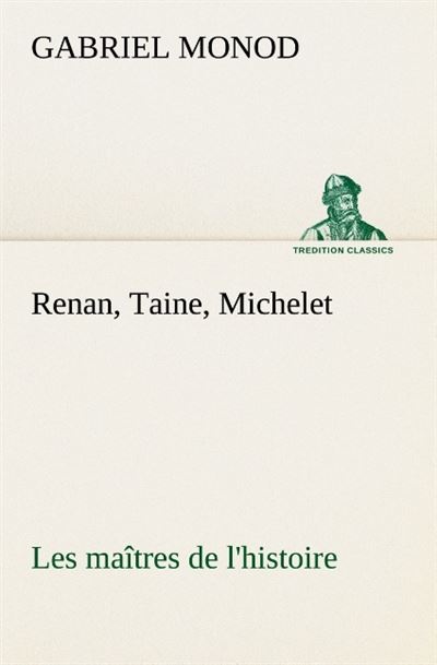 Renan taine michelet les maitres de l histoire