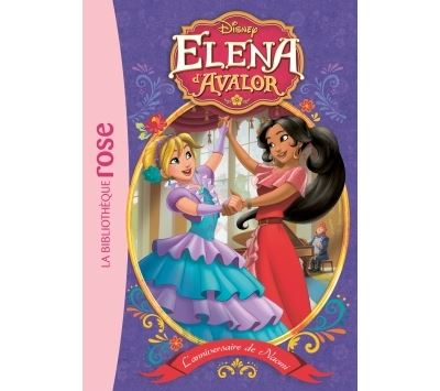 Tome 4 Elena D Avalor 04 L Anniversaire De Naomi Walt Disney Catherine Kalengula