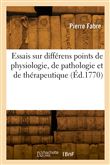 Essais sur différens points de physiologie, de pathologie et de thérapeutique
