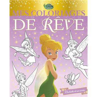 LA FÉE CLOCHETTE - Mes Coloriages de Rêve - Clochette et ses amis - Disney