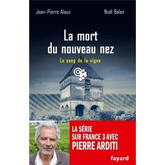 Le Sang De La Vigne Le Sang De La Vigne T 26 Tome 25 La Mort Du Nouveau Nez Noel Balen Jean Pierre Alaux Broche Achat Livre Ou Ebook Fnac